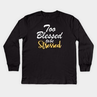 Too blessed to be stressed. Kids Long Sleeve T-Shirt